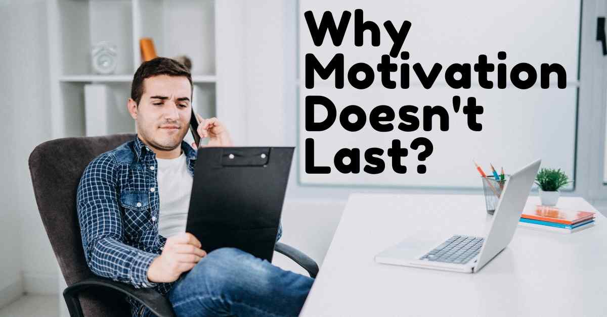Top 5 Best Reasons Why Motivation Doesn't Last & Its Solution