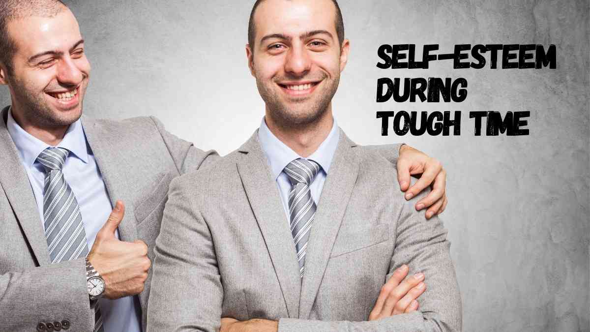 How Can Good Self-Esteem Help You Through Difficult Situations