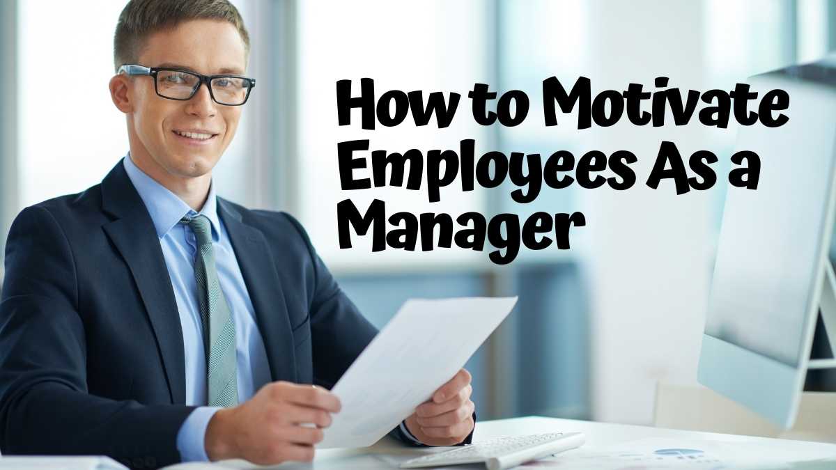 How to Motivate Employees As a Manager