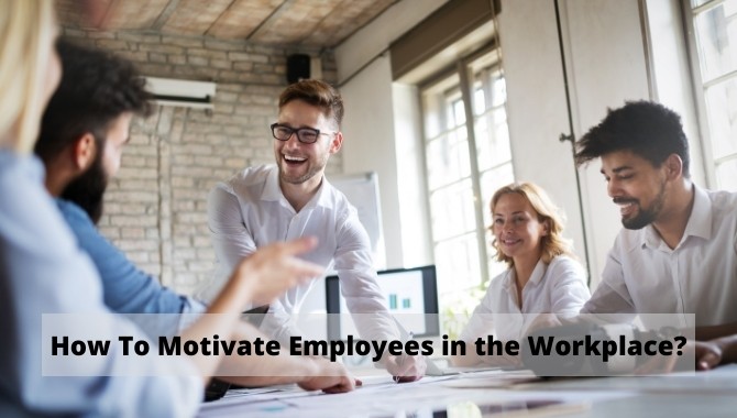 How To Motivate Employees in the Workplace?