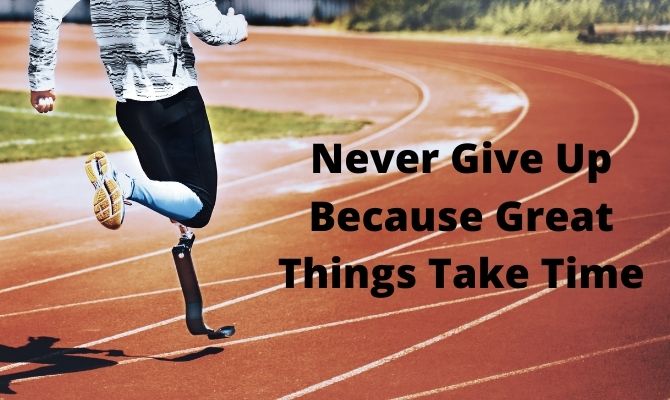 never give up because great things take time